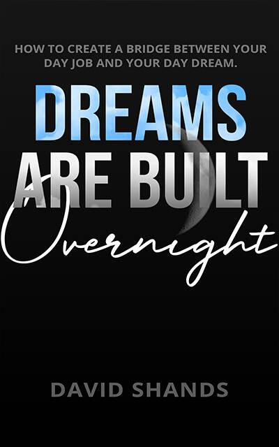 Book Cover Design For Dreams Are Built Overnight By David Shands